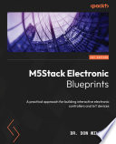 M5Stack Electronic Blueprints : A practical approach for building interactive electronic controllers and IoT devices