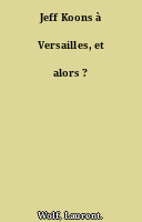 Jeff Koons à Versailles, et alors ?