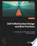 Dell VxRail System Design and Best Practices : A complete guide to VxRail appliance design and best practices