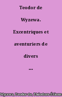 Teodor de Wyzewa. Excentriques et aventuriers de divers pays, essais biographiques d'après des documents nouveaux.