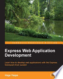 Express web application development : learn how to develop web applications with the Express framework from scratch