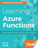 Learning Azure functions : build scalable cloud systems with serverless architecture