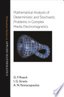 Mathematical Analysis of Deterministic and Stochastic Problems in Complex Media Electromagnetics
