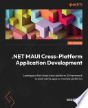 .NET MAUI Cross-Platform Application Development : Leverage a first-class cross-platform UI framework to build native apps on multiple platforms