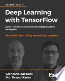 Deep learning with TensorFlow : explore neural networks and build intelligent systems with Python