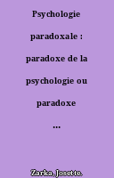 Psychologie paradoxale : paradoxe de la psychologie ou paradoxe en psychologie ?