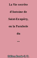 La Vie secrète d'Antoine de Saint-Exupéry, ou la Parabole du Petit prince.