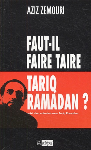 Faut-il faire taire Tariq Ramadan? ; suivi d'un entretien avec Tariq Ramadan