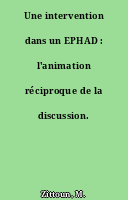 Une intervention dans un EPHAD : l'animation réciproque de la discussion.